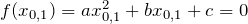 f(x_{0,1}) = ax_{0,1}^2 + bx_{0,1}+c = 0