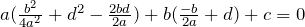 a(\frac{b^2}{4a^2}+d^2-\frac{2bd}{2a}) + b(\frac{-b}{2a} + d) + c = 0