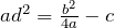 ad^2 = \frac{b^2}{4a} - c