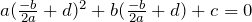 a(\frac{-b}{2a} + d)^2 + b(\frac{-b}{2a} + d) + c = 0