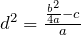 d^2 = \frac{\frac{b^2}{4a} - c}{a}