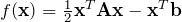 f(\mathbf{x}) = \frac{1}{2}\mathbf{x}^T\mathbf{Ax} - \mathbf{x}^T\mathbf{b}