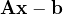 \mathbf{Ax} - \mathbf{b}